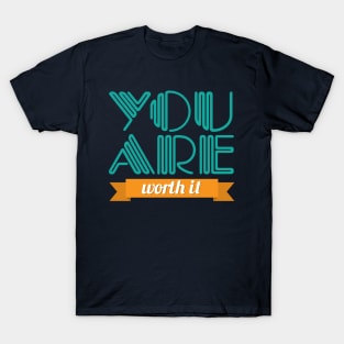 You Are Worth It T-Shirt